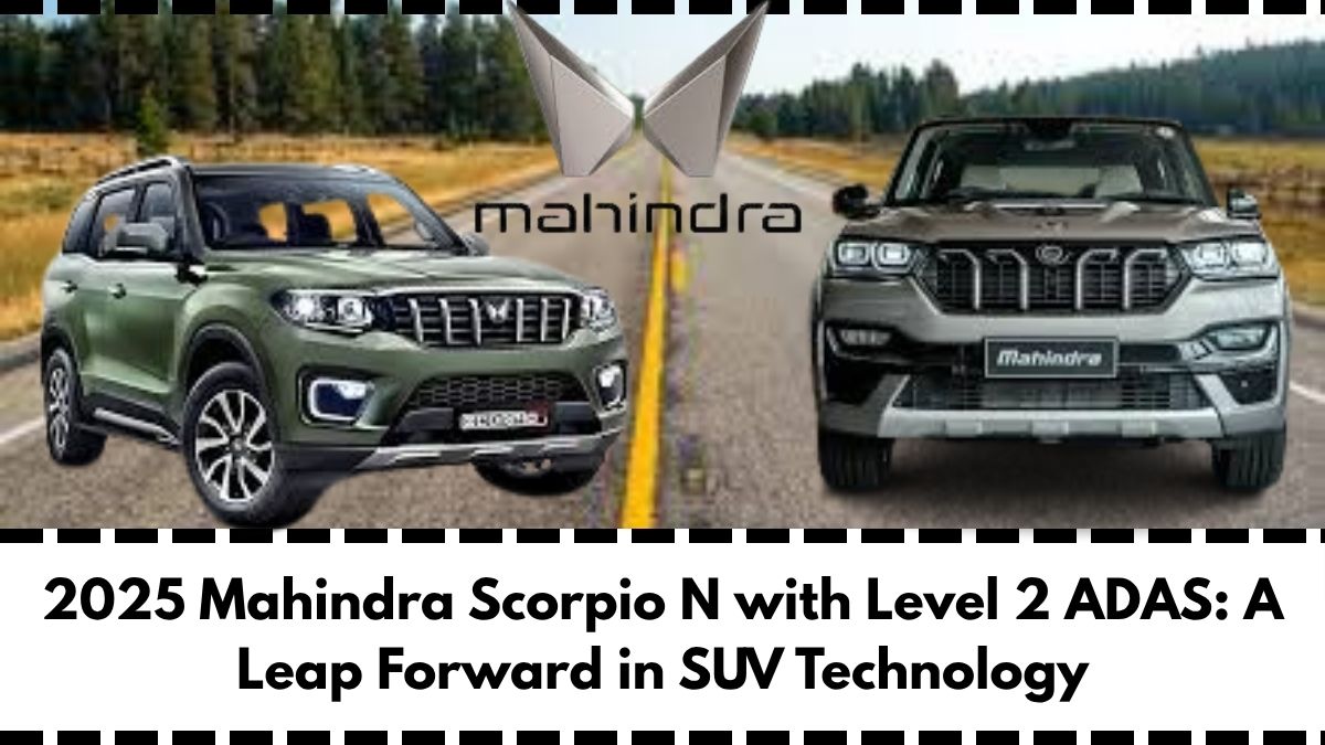 2025 Mahindra Scorpio N with Level 2 ADAS: A Leap Forward in SUV Technology
