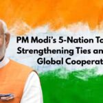 PM Modi’s 5-Nation Tour 2025: Strengthening Ties and Driving Global Cooperation
